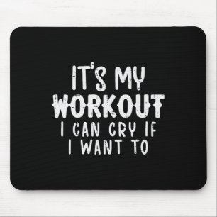 Its My Workout I Can Cry Fun Gym Exercise Fitness Mouse Pad