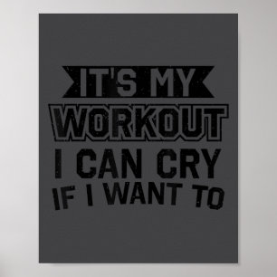 It's My Workout I Can Cry If I Want To - Funny Gym Poster