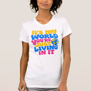 It's My World You're Living In It Retro Quote T-Shirt