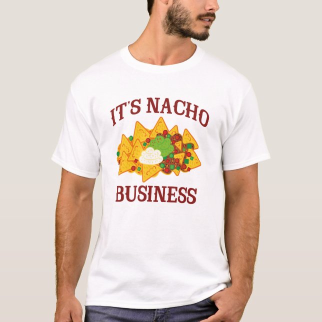 It's Nacho Business T-Shirt (Front)