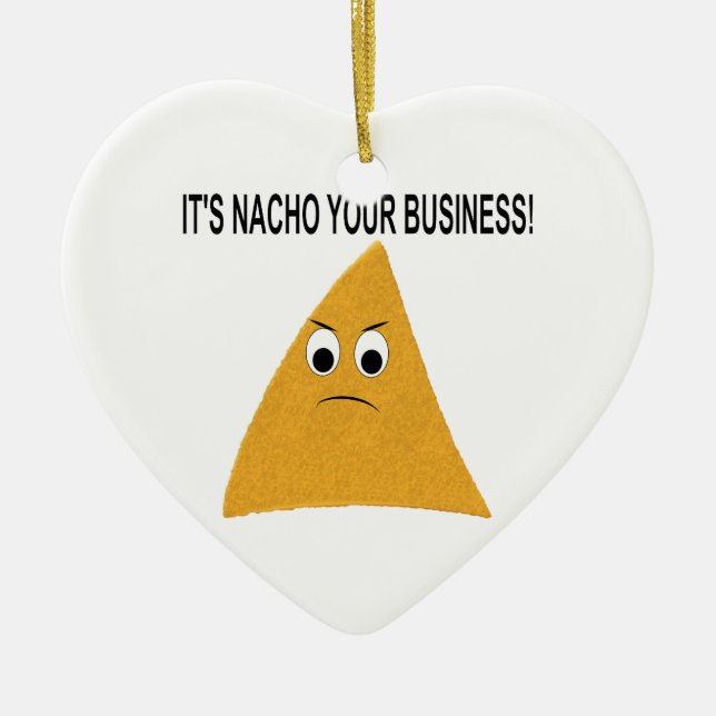 It's Nacho Your Business Ceramic Ornament (Front)