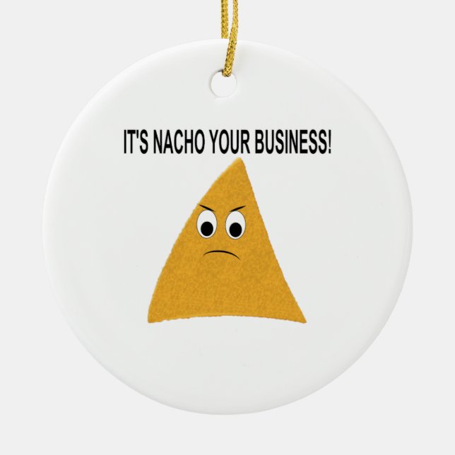 It's Nacho Your Business Ceramic Ornament (Front)