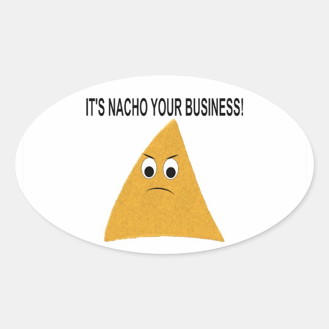 It's Nacho Your Business Oval Sticker (Front)