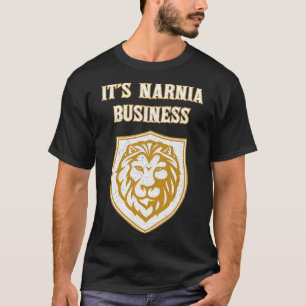 Its Narnia Business It Is Narnia Business T-Shirt