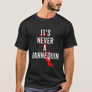 It's Never A Mannequin True Crime Podcast Tv Shows T-Shirt
