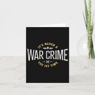 Its Never A War Crime The First Time - Funny Sayin Card