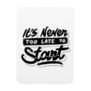 its never late too start motivational design magnet
