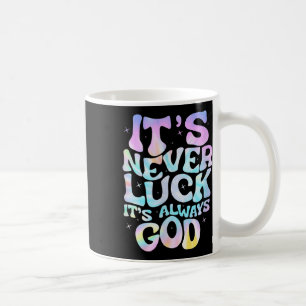 Its Never Luck Its Always God For Women Girls Funn Coffee Mug