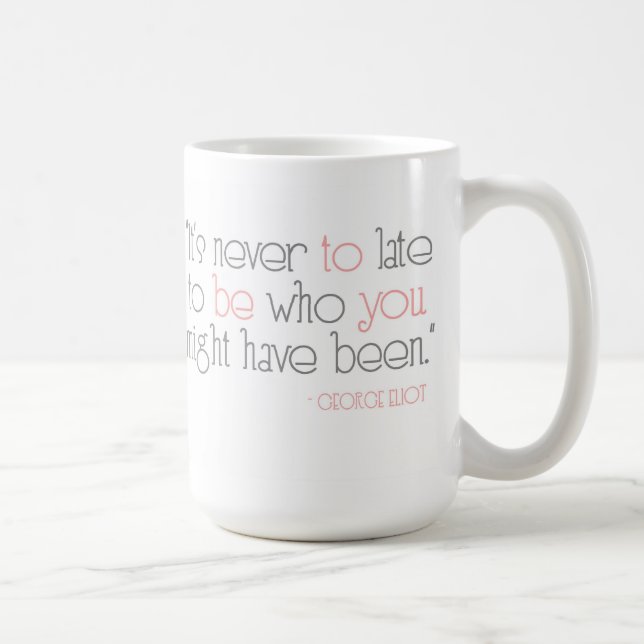 It's Never To Late To Be You Mug (Right)