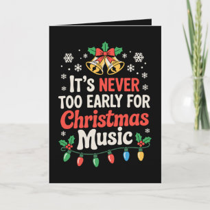 Its Never Too Early For Christmas Music Bells Xmas Card