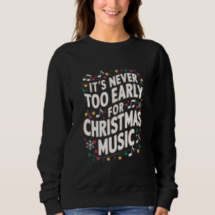 It's Never Too Early For Christmas Music Musician  Sweatshirt