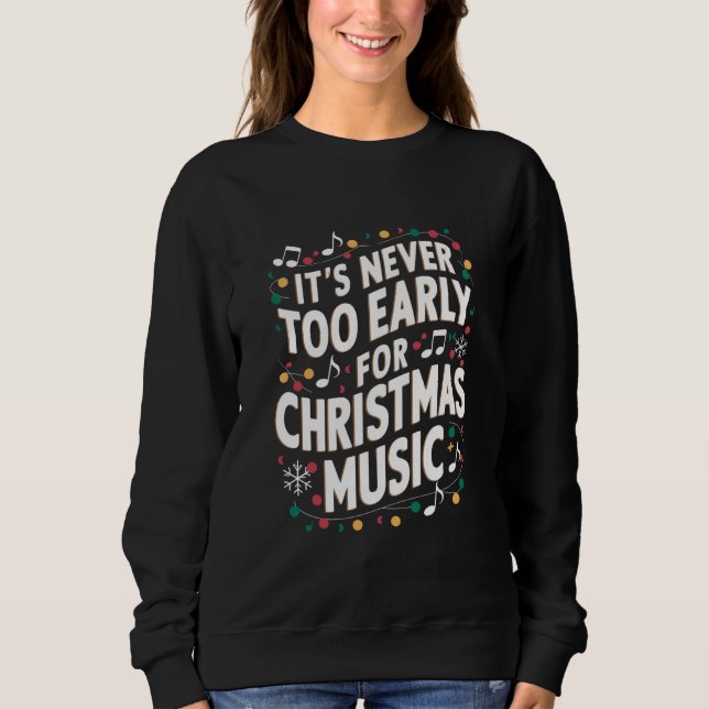 It's Never Too Early For Christmas Music Musician  Sweatshirt (Front)