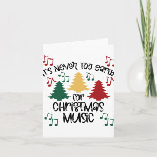 It's Never Too Early For Christmas Music Teacher 1 Card