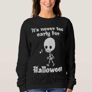 It's Never Too Early For Halloween Sweatshirt