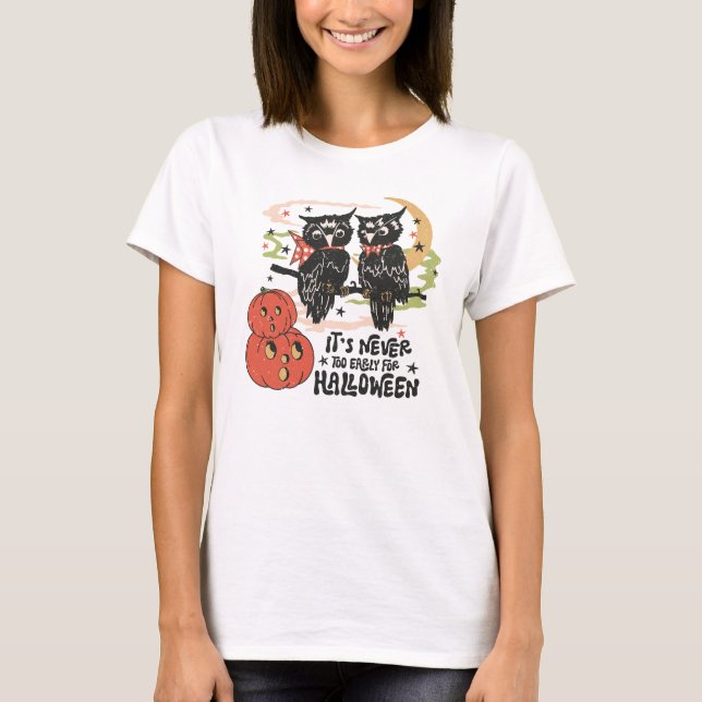 It's Never Too Early For Halloween T-Shirt (Front)