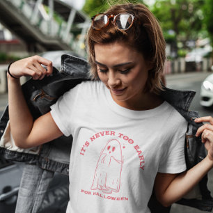 It's Never Too Early For Halloween  T-Shirt