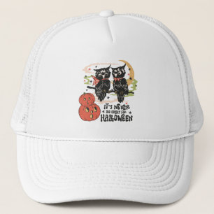 It's Never Too Early For Halloween Trucker Hat