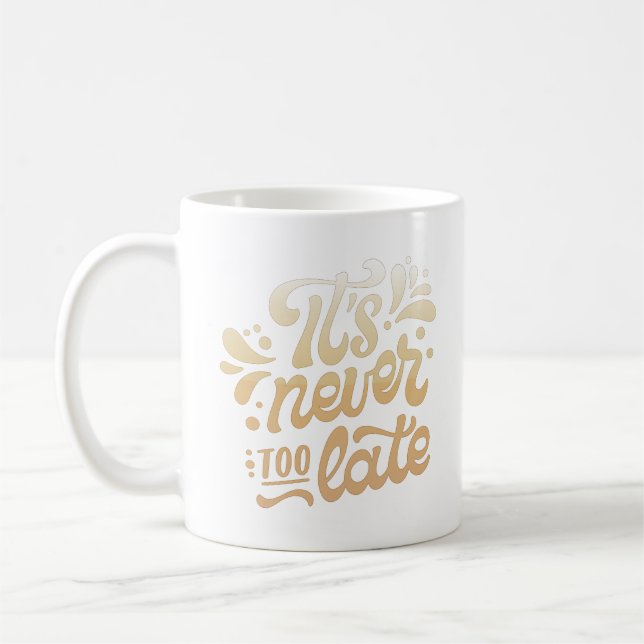 it's never too late coffee mug (Left)
