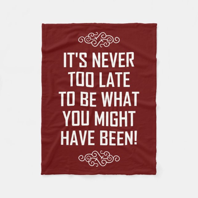 IT'S NEVER TOO LATE... FLEECE BLANKET (Front)