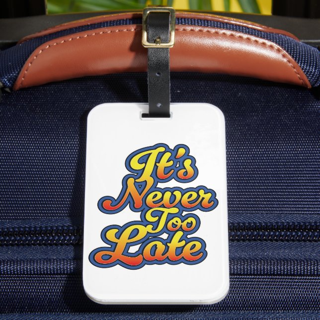 It's never too late luggage tag (Front Insitu 2)