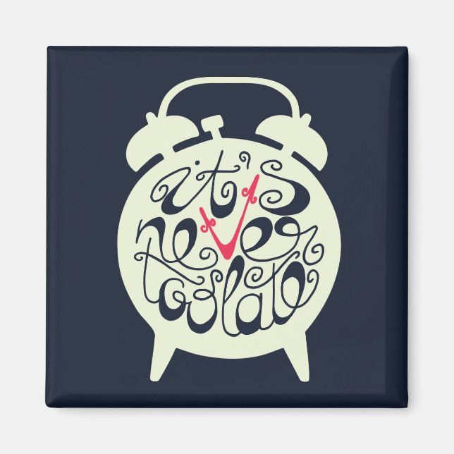 It's Never Too Late Magnet (Front)