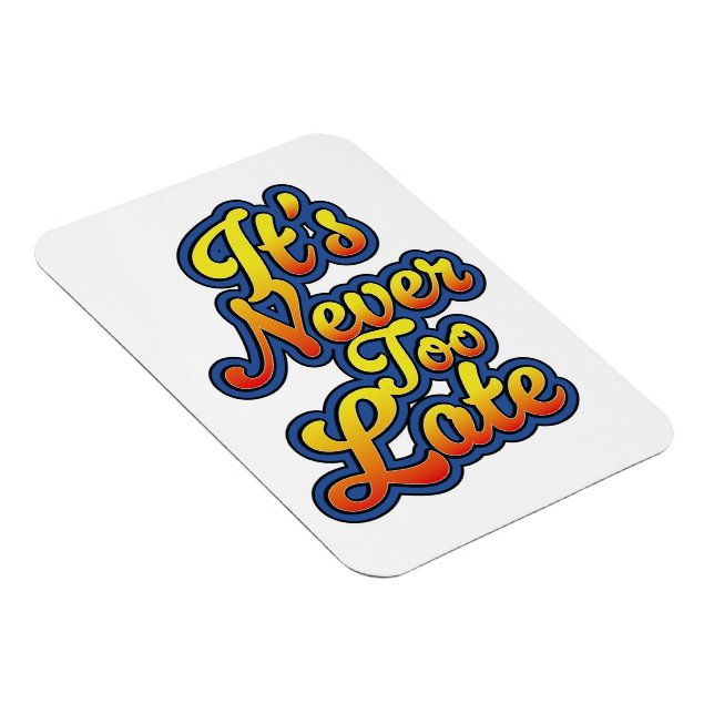It's never too late magnet (Right Side)