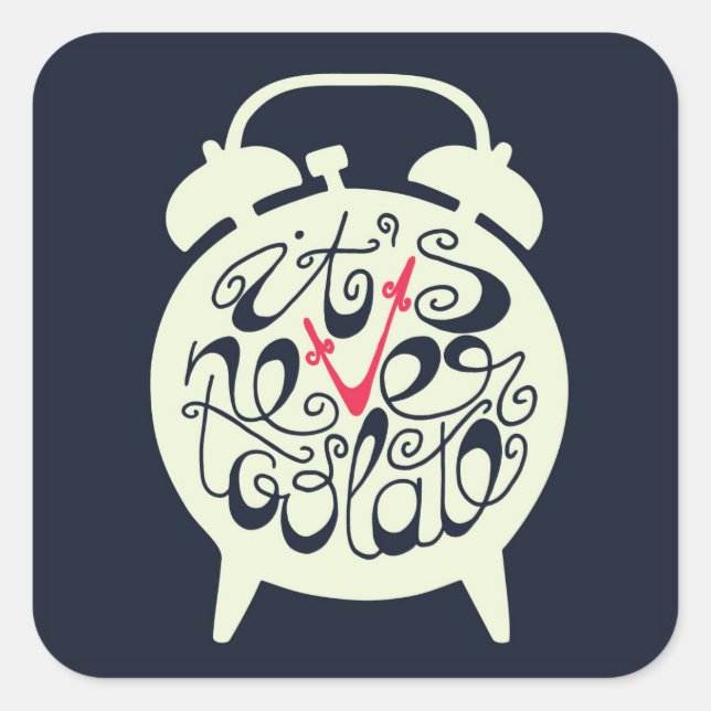 It's Never Too Late Square Sticker (Front)