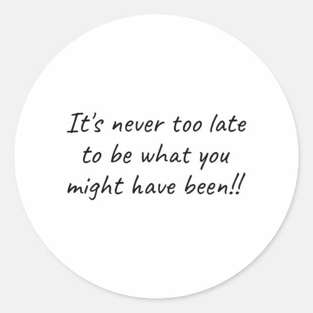 It's Never too Late (success quotes) Classic Round Sticker (Front)