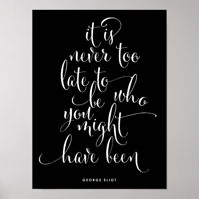 It's Never Too Late To Be You | Black Poster (Front)