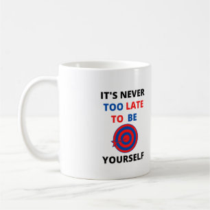 IT'S NEVER TOO LATE TO BE YOURSELF MOTIVATION COFFEE MUG