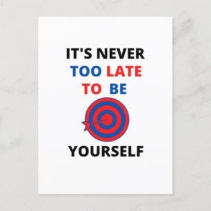IT'S NEVER TOO LATE TO BE YOURSELF MOTIVATION POSTCARD