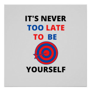 IT'S NEVER TOO LATE TO BE YOURSELF MOTIVATION POSTER