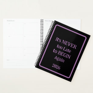 'It's NEVER too Late to BEGIN Again 2026' phrase  Planner