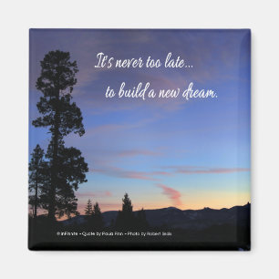 It's never too late...to build a new dream. magnet