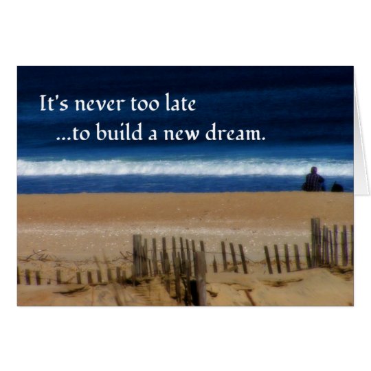 It's Never Too Late to Dream... Card