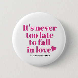 It's never too late to fall in love button