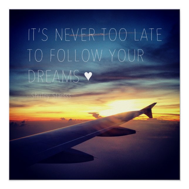 It's Never Too Late To Follow Your Dreams Quote Poster (Front)