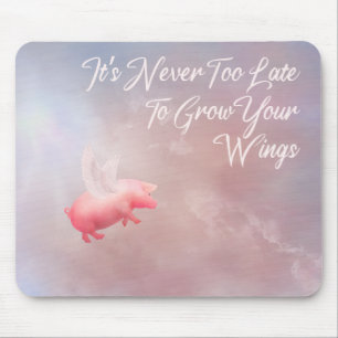 It's Never Too Late To Grow Your Wings Mouse Pad