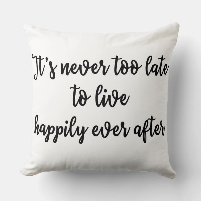 It's never too late to live happily ever after cushion (Front)