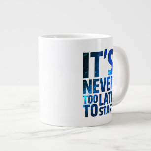 It's Never Too Late To Start Large Coffee Mug