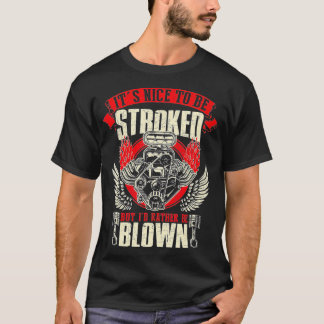 Its Nice o Be Stroked But Id Rather Be Blown Engin T-Shirt