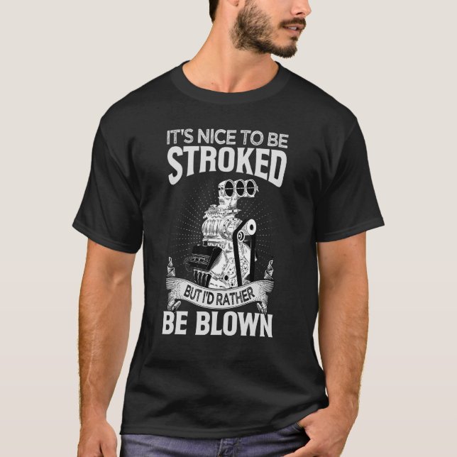 It's Nice To Be Stroked But I'd Rather Be Blown    T-Shirt (Front)