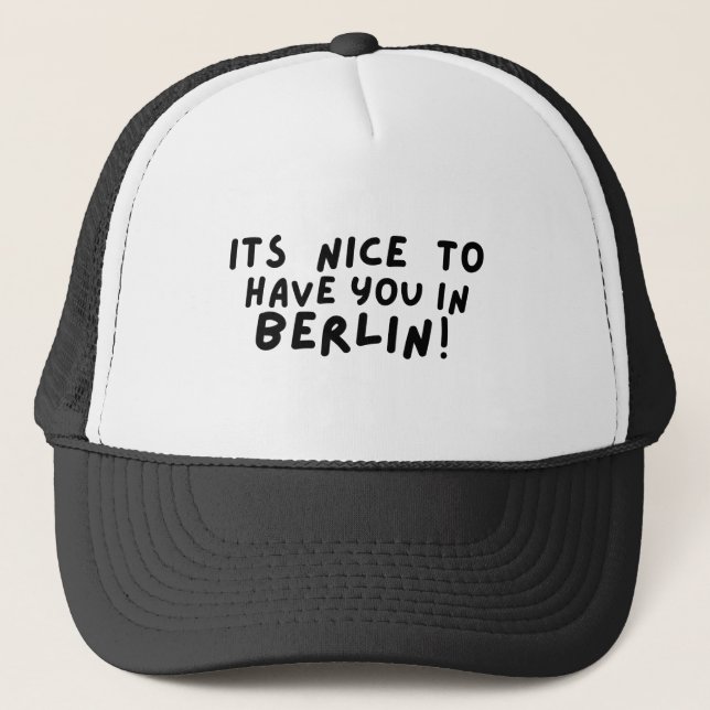 its nice to have you in berlin trucker hat (Front)