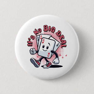 It's No Big Deal 6 Cm Round Badge
