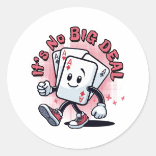 It's No Big Deal Classic Round Sticker