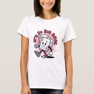 It's No Big Deal T-Shirt