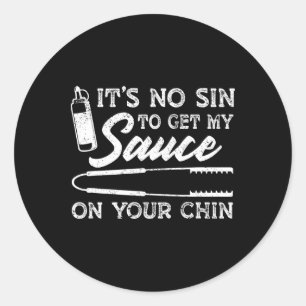 It's No Sin To Get My Sauce On Your Chin Funny Bbq Classic Round Sticker