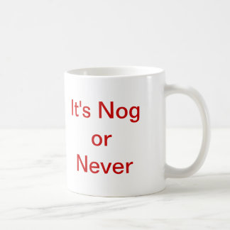 It's Nog or Never Coffee Mug