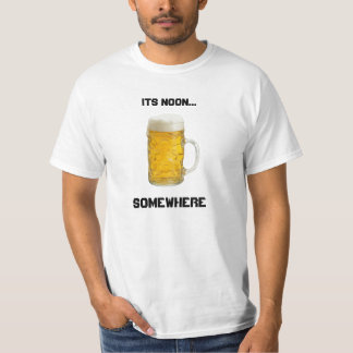 Its Noon..Somewhere BEER shirt
