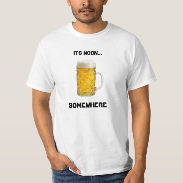 Its Noon..Somewhere BEER shirt (Front)